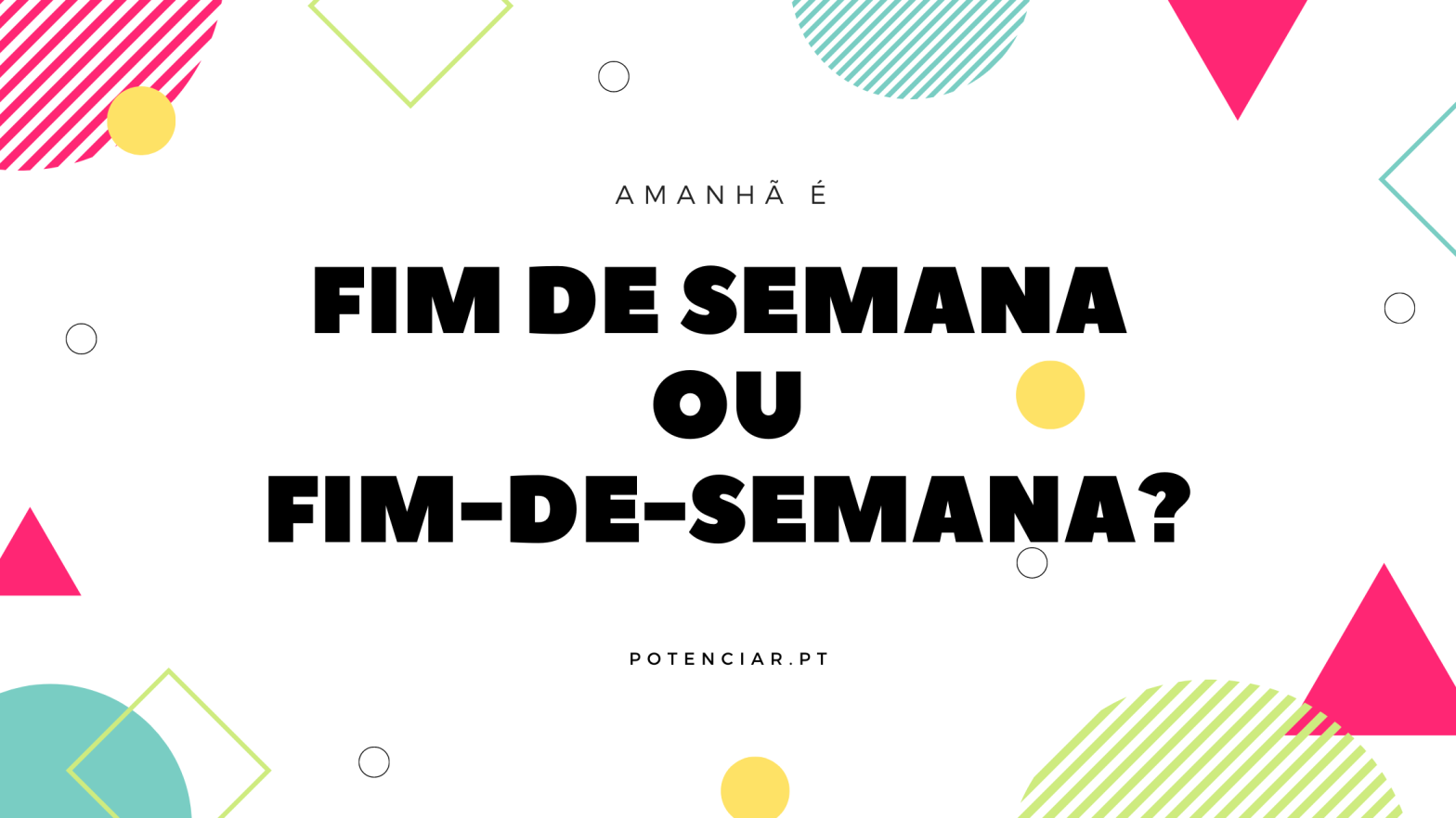 Fim de semana ou final de semana: qual é a forma correta na língua  portuguesa?